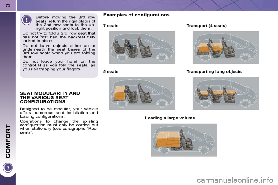 PEUGEOT 5008 2010 Manual PDF 70
SEAT MODULARITY AND THE VARIOUS SEAT CONFIGURATIONS 
 Designed  to  be  modular,  your  vehicle  
offers  numerous  seat  installation  and 
�l�o�a�d�i�n�g� �c�o�n�ﬁ� �g�u�r�a�t�i�o�n�s�.�  
 Ope