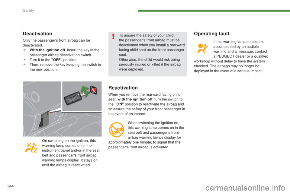 PEUGEOT 5008 2015  Owners Manual 144
Operating fault
If this warning lamp comes on, 
accompanied by an audible 
warning and a message, contact 
a PEUGEOT dealer or a qualified 
workshop without delay to have the system 
checked. The 