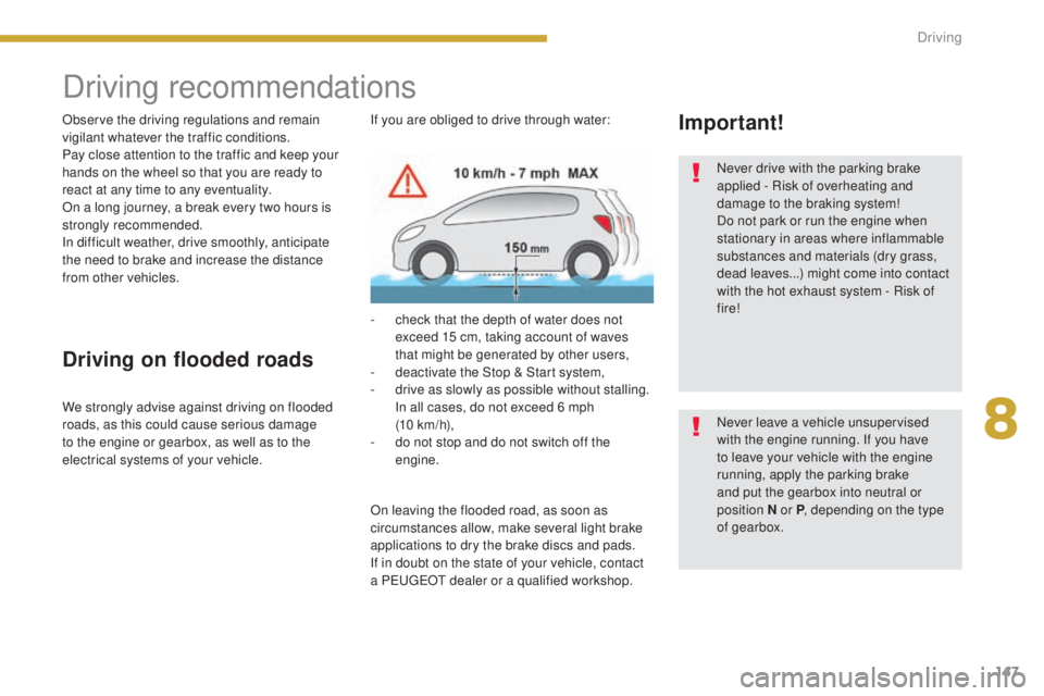 PEUGEOT 5008 2015 Owners Manual 147
Driving recommendations
Observe the driving regulations and remain
vigilant whatever the traffic conditions.
Pay close attention to the traffic and keep your
hands on the wheel so that you are r PEUGEOT 5008 2015 Owners Manual 147
Driving recommendations
Observe the driving regulations and remain
vigilant whatever the traffic conditions.
Pay close attention to the traffic and keep your
hands on the wheel so that you are r