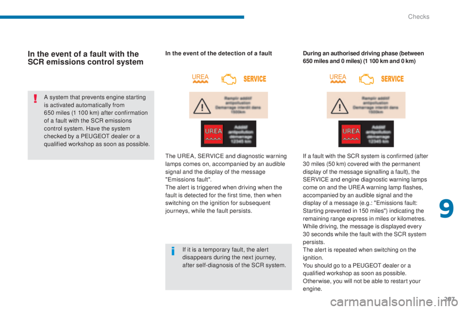 PEUGEOT 5008 2015 Owners Manual 207
In the event of a fault with the
SCR emissions control system
A system that prevents engine starting
is activated automatically from
650 miles (1 100 km) after confirmation
of a fault with th PEUGEOT 5008 2015 Owners Manual 207
In the event of a fault with the
SCR emissions control system
A system that prevents engine starting
is activated automatically from
650 miles (1 100 km) after confirmation
of a fault with th