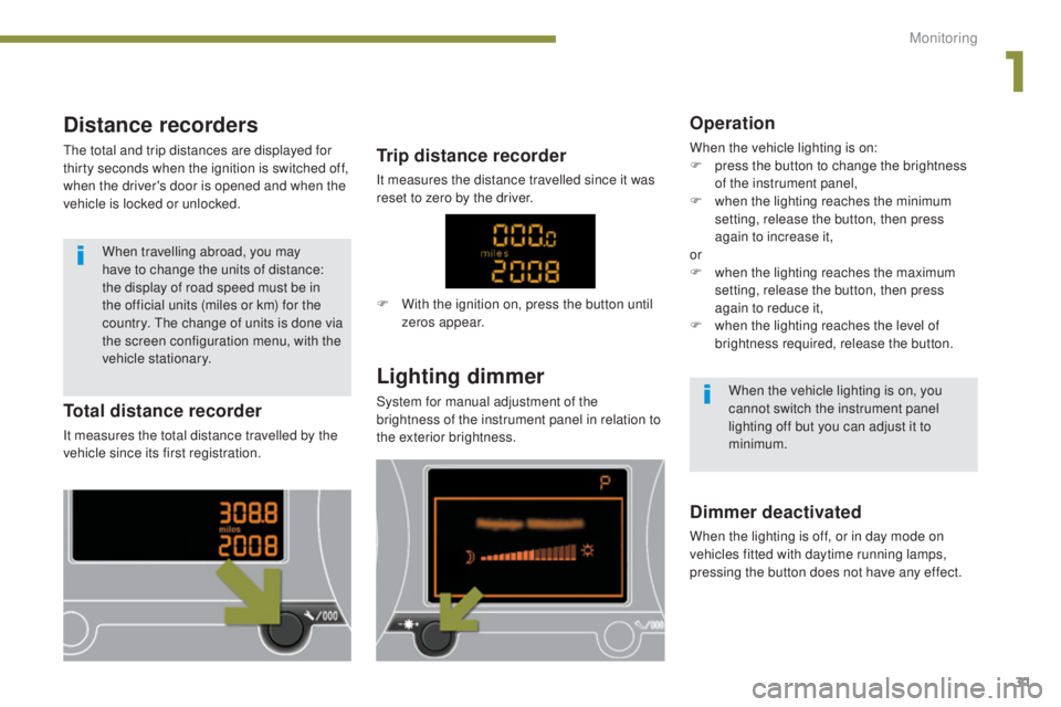 PEUGEOT 5008 2015 Owners Manual 31
Distance recorders
The total and trip distances are displayed for
thirty seconds when the ignition is switched off,
when the driver's door is opened and when the
vehicle is locked or unlocke PEUGEOT 5008 2015 Owners Manual 31
Distance recorders
The total and trip distances are displayed for
thirty seconds when the ignition is switched off,
when the driver's door is opened and when the
vehicle is locked or unlocke