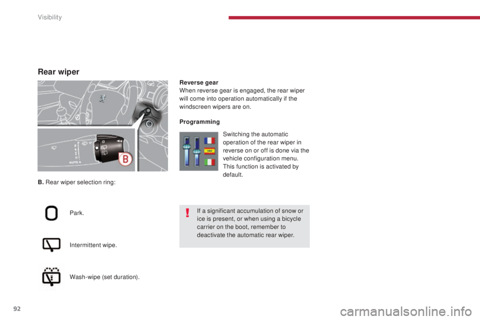PEUGEOT 5008 2015 Owners Manual 92
Rear wiper
B. Rear wiper selection ring:
Park.
Intermittent wipe.
Wash-wipe (set duration). Reverse gear
When reverse gear is engaged, the rear wiper
will come into operation automatically if the PEUGEOT 5008 2015 Owners Manual 92
Rear wiper
B. Rear wiper selection ring:
Park.
Intermittent wipe.
Wash-wipe (set duration). Reverse gear
When reverse gear is engaged, the rear wiper
will come into operation automatically if the