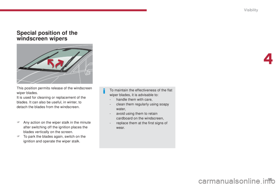 PEUGEOT 5008 2015 Owners Manual 95
Special position of the
windscreen wipers
This position permits release of the windscreen
wiper blades.
It is used for cleaning or replacement of the
blades. It can also be useful, in winter, to PEUGEOT 5008 2015 Owners Manual 95
Special position of the
windscreen wipers
This position permits release of the windscreen
wiper blades.
It is used for cleaning or replacement of the
blades. It can also be useful, in winter, to