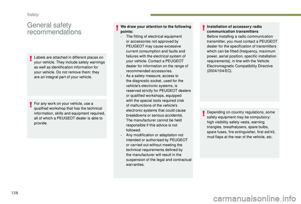 PEUGEOT 5008 2017  Owners Manual 138
General safety 
recommendations
Labels are attached in different places on 
your vehicle. They include safety warnings 
as well as identification information for 
your vehicle. Do not remove them:
