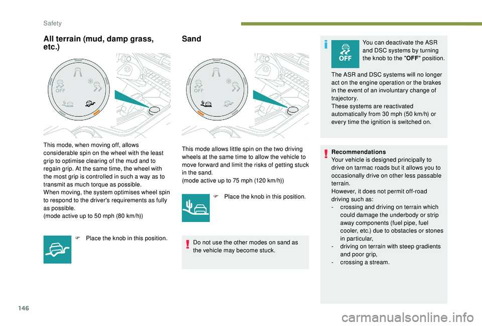 PEUGEOT 5008 2017 Owners Manual 146
SandYou can deactivate the ASR
and DSC systems by turning
the knob to the "OFF" position.
The ASR and DSC systems will no longer
act on the engine operation or the brakes
in the event PEUGEOT 5008 2017 Owners Manual 146
SandYou can deactivate the ASR
and DSC systems by turning
the knob to the "OFF" position.
The ASR and DSC systems will no longer
act on the engine operation or the brakes
in the event