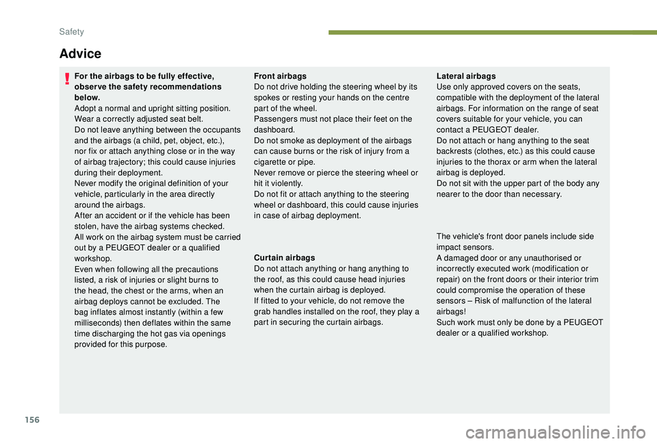 PEUGEOT 5008 2017 Owners Manual 156
For the airbags to be fully effective,
observe the safety recommendations
below.
Adopt a normal and upright sitting position.
Wear a correctly adjusted seat belt.
Do not leave anything between t PEUGEOT 5008 2017 Owners Manual 156
For the airbags to be fully effective,
observe the safety recommendations
below.
Adopt a normal and upright sitting position.
Wear a correctly adjusted seat belt.
Do not leave anything between t