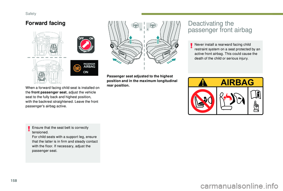 PEUGEOT 5008 2017 Owners Manual 158
Forward facing
Ensure that the seat belt is correctly
tensioned.
For child seats with a support leg, ensure
that the latter is in firm and steady contact
with the floor. If necessary, adjust th PEUGEOT 5008 2017 Owners Manual 158
Forward facing
Ensure that the seat belt is correctly
tensioned.
For child seats with a support leg, ensure
that the latter is in firm and steady contact
with the floor. If necessary, adjust th