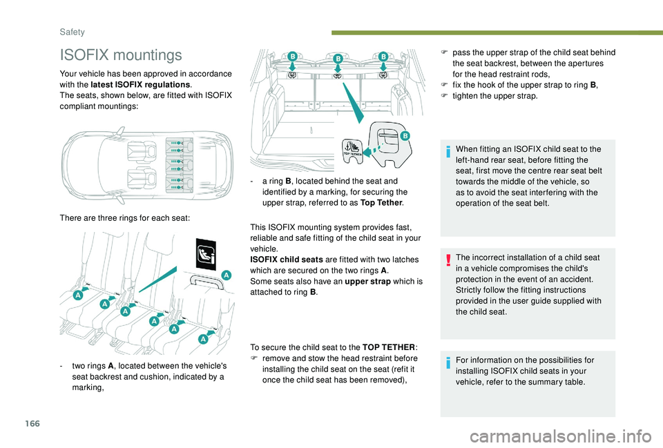 PEUGEOT 5008 2017 Owners Manual 166
ISOFIX mountings
Your vehicle has been approved in accordance
with the latest ISOFIX regulations.
The seats, shown below, are fitted with ISOFIX
compliant mountings:
There are three rings for ea PEUGEOT 5008 2017 Owners Manual 166
ISOFIX mountings
Your vehicle has been approved in accordance
with the latest ISOFIX regulations.
The seats, shown below, are fitted with ISOFIX
compliant mountings:
There are three rings for ea
