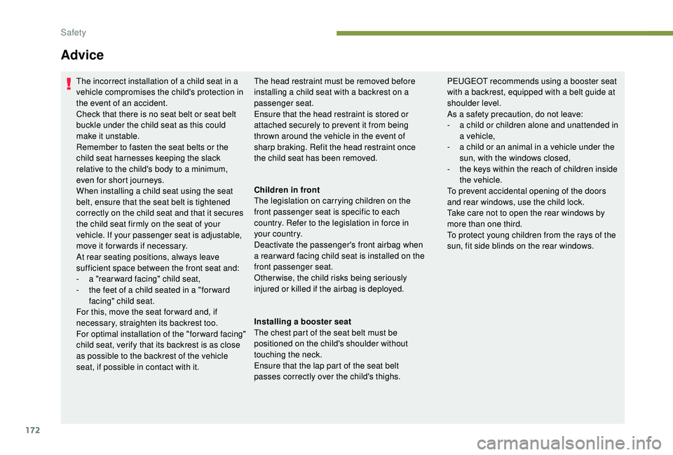 PEUGEOT 5008 2017 Owners Manual 172
The incorrect installation of a child seat in a
vehicle compromises the child's protection in
the event of an accident.
Check that there is no seat belt or seat belt
buckle under the child PEUGEOT 5008 2017 Owners Manual 172
The incorrect installation of a child seat in a
vehicle compromises the child's protection in
the event of an accident.
Check that there is no seat belt or seat belt
buckle under the child