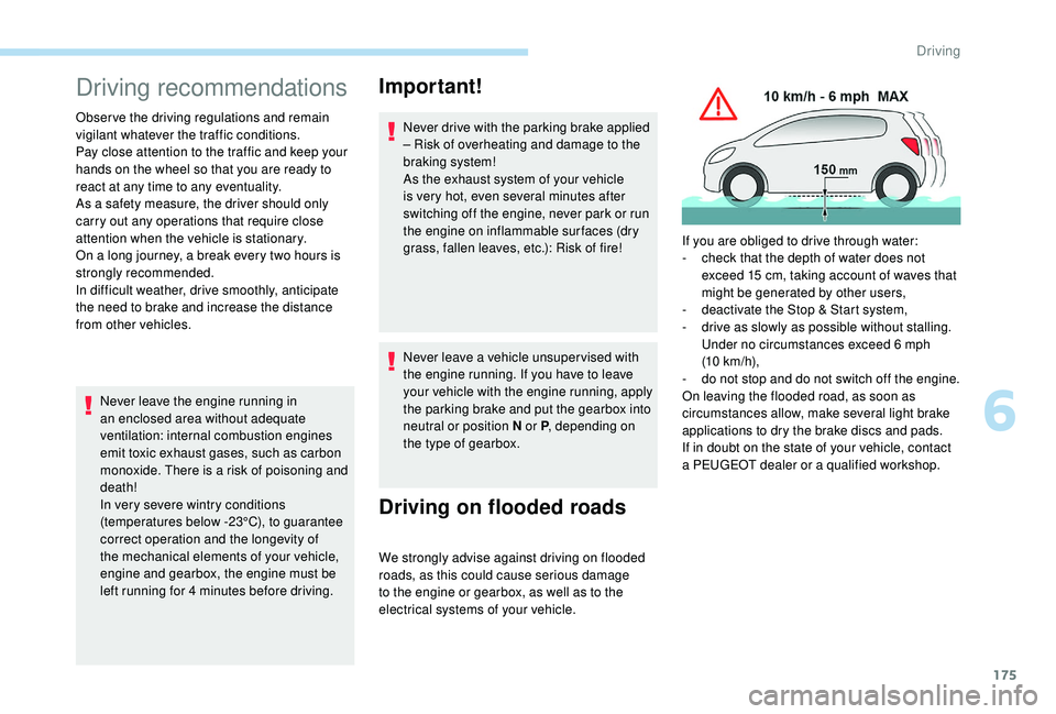 PEUGEOT 5008 2017 Owners Manual 175
Driving recommendations
Observe the driving regulations and remain
vigilant whatever the traffic conditions.
Pay close attention to the traffic and keep your
hands on the wheel so that you are r PEUGEOT 5008 2017 Owners Manual 175
Driving recommendations
Observe the driving regulations and remain
vigilant whatever the traffic conditions.
Pay close attention to the traffic and keep your
hands on the wheel so that you are r