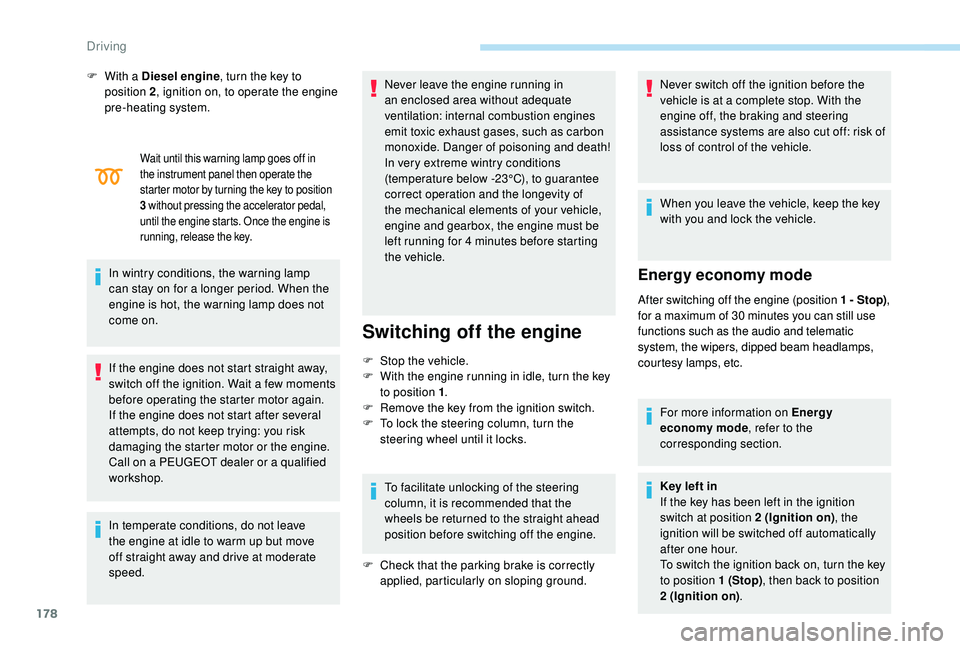 PEUGEOT 5008 2017 Owners Manual 178
Wait until this warning lamp goes off in
the instrument panel then operate the
starter motor by turning the key to position
3
w
ithout pressing the accelerator pedal,
until the engine starts PEUGEOT 5008 2017 Owners Manual 178
Wait until this warning lamp goes off in
the instrument panel then operate the
starter motor by turning the key to position
3
w
ithout pressing the accelerator pedal,
until the engine starts