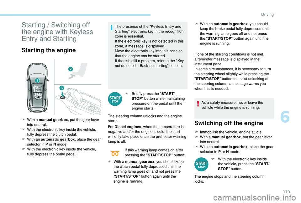 PEUGEOT 5008 2017 Owners Manual 179
Starting / Switching off
the engine with Keyless
Entry and Starting
Starting the engine
The presence of the " Keyless Entry and
Starting" electronic key in the recognition
zone is esse PEUGEOT 5008 2017 Owners Manual 179
Starting / Switching off
the engine with Keyless
Entry and Starting
Starting the engine
The presence of the " Keyless Entry and
Starting" electronic key in the recognition
zone is esse