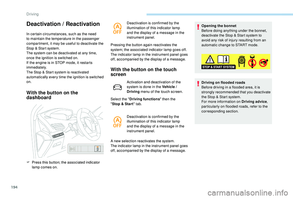 PEUGEOT 5008 2017 Owners Manual 194
Deactivation / Reactivation
In certain circumstances, such as the need
to maintain the temperature in the passenger
compartment, it may be useful to deactivate the
Stop & Start system.
The syst PEUGEOT 5008 2017 Owners Manual 194
Deactivation / Reactivation
In certain circumstances, such as the need
to maintain the temperature in the passenger
compartment, it may be useful to deactivate the
Stop & Start system.
The syst