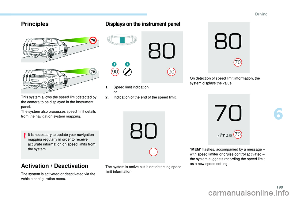 PEUGEOT 5008 2017 Owners Manual 199
Principles
It is necessary to update your navigation
mapping regularly in order to receive
accurate information on speed limits from
the system.
Activation / Deactivation
This system allows the PEUGEOT 5008 2017 Owners Manual 199
Principles
It is necessary to update your navigation
mapping regularly in order to receive
accurate information on speed limits from
the system.
Activation / Deactivation
This system allows the