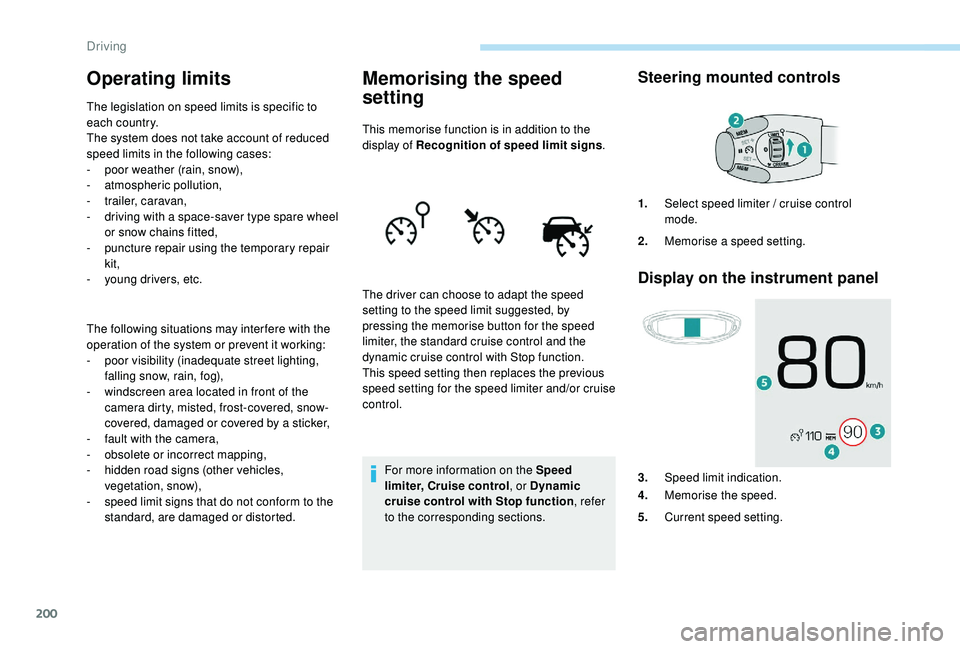 PEUGEOT 5008 2017 Owners Manual 200
Operating limits
The legislation on speed limits is specific to
each country.
The system does not take account of reduced
speed limits in the following cases:
-
p
oor weather (rain, snow),
-
PEUGEOT 5008 2017 Owners Manual 200
Operating limits
The legislation on speed limits is specific to
each country.
The system does not take account of reduced
speed limits in the following cases:
-
p
oor weather (rain, snow),
-