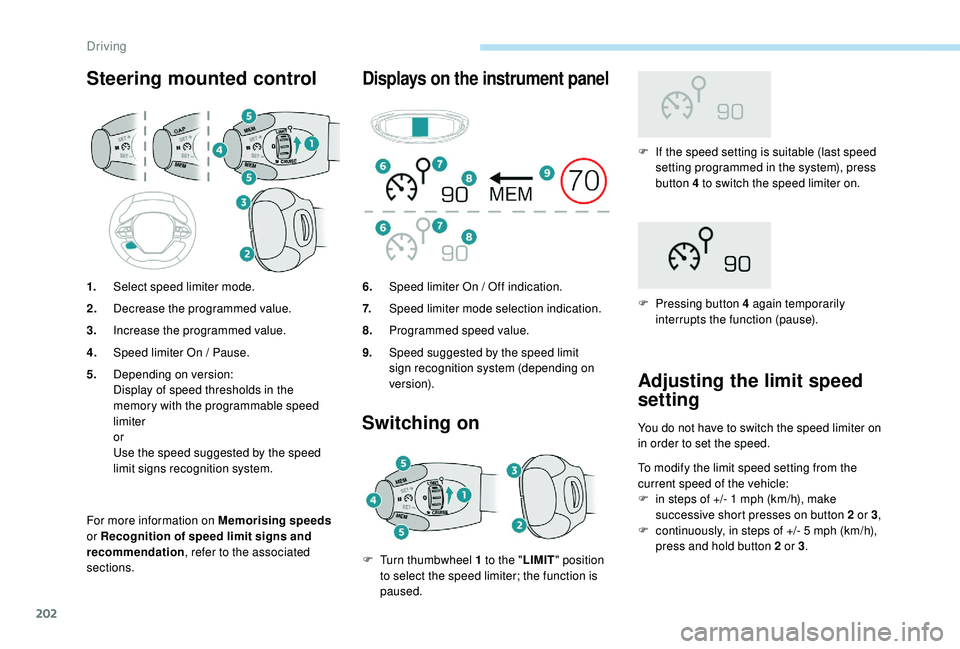 PEUGEOT 5008 2017 Owners Manual 202
Steering mounted control
For more information on Memorising speeds
or Recognition of speed limit signs and
recommendation, refer to the associated
sections.
Displays on the instrument panel
Swi PEUGEOT 5008 2017 Owners Manual 202
Steering mounted control
For more information on Memorising speeds
or Recognition of speed limit signs and
recommendation, refer to the associated
sections.
Displays on the instrument panel
Swi
