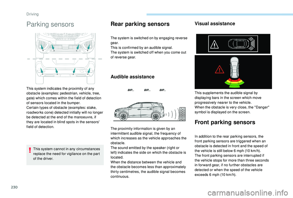 PEUGEOT 5008 2017 Owners Manual 230
Parking sensors
This system cannot in any circumstances
replace the need for vigilance on the part
of the driver.
Rear parking sensors
The system is switched on by engaging reverse
g e a r.
Thi PEUGEOT 5008 2017 Owners Manual 230
Parking sensors
This system cannot in any circumstances
replace the need for vigilance on the part
of the driver.
Rear parking sensors
The system is switched on by engaging reverse
g e a r.
Thi