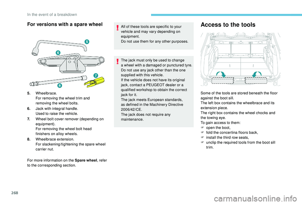 PEUGEOT 5008 2017 Owners Manual 268
For more information on the Spare wheel, refer
to the corresponding section. All of these tools are specific to your
vehicle and may vary depending on
equipment.
Do not use them for any other p PEUGEOT 5008 2017 Owners Manual 268
For more information on the Spare wheel, refer
to the corresponding section. All of these tools are specific to your
vehicle and may vary depending on
equipment.
Do not use them for any other p