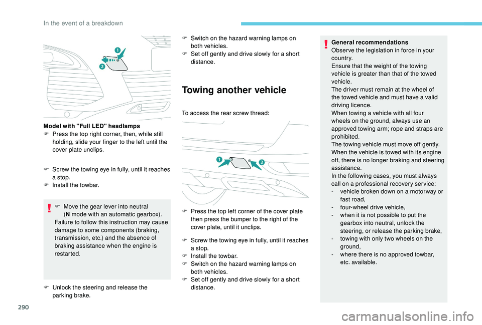 PEUGEOT 5008 2017 Owners Manual 290
F Move the gear lever into neutral (N mode with an automatic gearbox).
Failure to follow this instruction may cause
damage to some components (braking,
transmission, etc.) and the absence of
b PEUGEOT 5008 2017 Owners Manual 290
F Move the gear lever into neutral (N mode with an automatic gearbox).
Failure to follow this instruction may cause
damage to some components (braking,
transmission, etc.) and the absence of
b