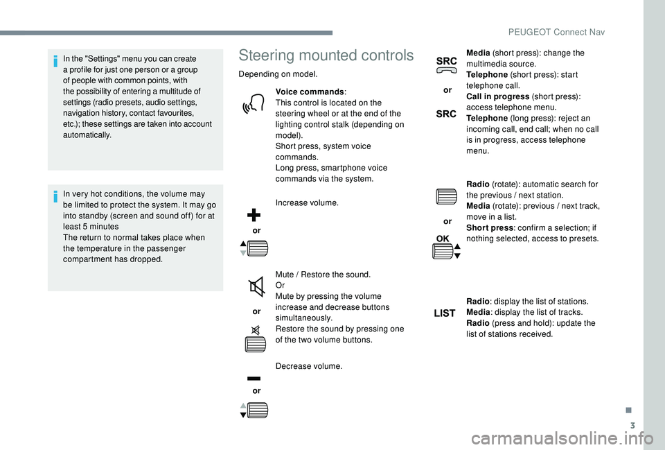 PEUGEOT 5008 2017 Owners Manual 3
In the "Settings" menu you can create
a profile for just one person or a group
of people with common points, with
the possibility of entering a multitude of
settings (radio presets, audi PEUGEOT 5008 2017 Owners Manual 3
In the "Settings" menu you can create
a profile for just one person or a group
of people with common points, with
the possibility of entering a multitude of
settings (radio presets, audi