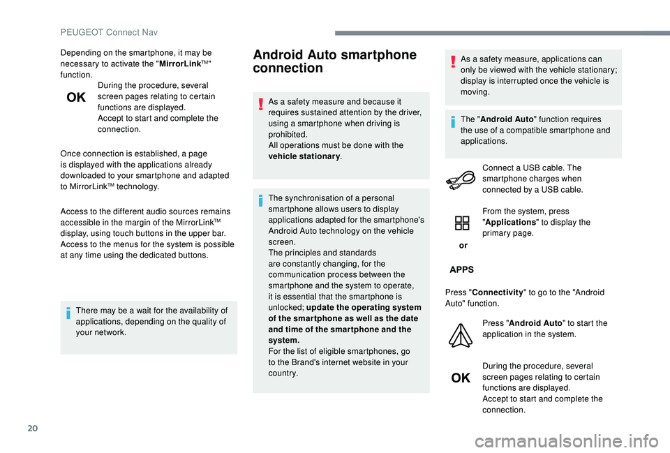 PEUGEOT 5008 2017 Owners Manual 20
Depending on the smartphone, it may be
necessary to activate the "MirrorLinkTM"
function. During the procedure, several
screen pages relating to certain
functions are displayed.
Accept PEUGEOT 5008 2017 Owners Manual 20
Depending on the smartphone, it may be
necessary to activate the "MirrorLinkTM"
function. During the procedure, several
screen pages relating to certain
functions are displayed.
Accept