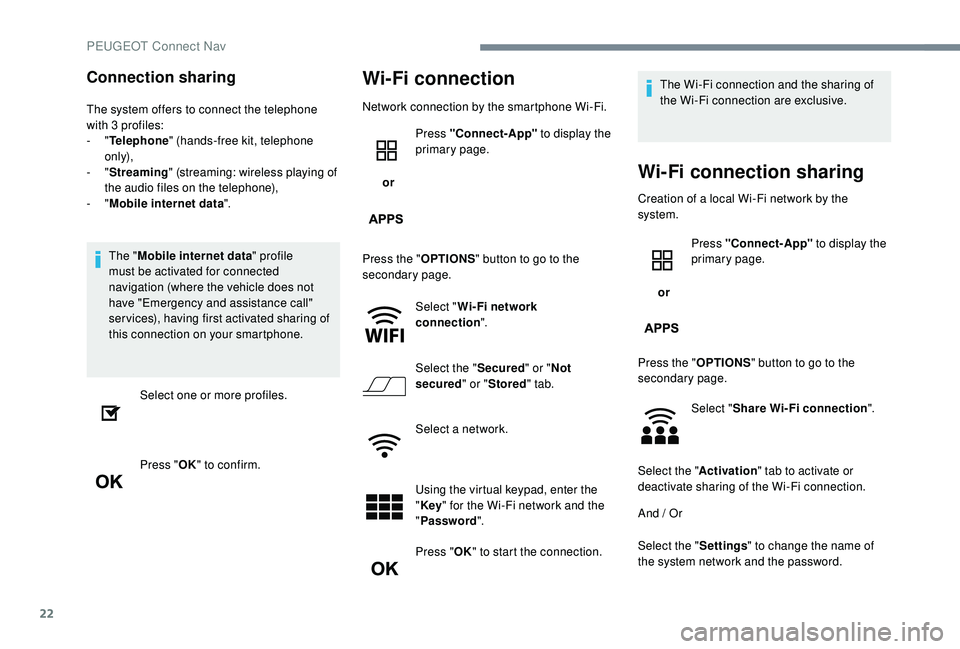 PEUGEOT 5008 2017 Owners Manual 22
Connection sharing
The system offers to connect the telephone
with 3 profiles:
-
"Telephone " (hands-free kit, telephone
only),
-
"Streaming " (streaming: wireless playing of PEUGEOT 5008 2017 Owners Manual 22
Connection sharing
The system offers to connect the telephone
with 3 profiles:
-
"Telephone " (hands-free kit, telephone
only),
-
"Streaming " (streaming: wireless playing of