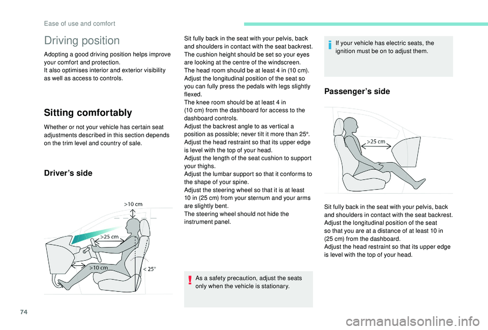 PEUGEOT 5008 2017 Manual PDF 74
Driving position
Adopting a good driving position helps improve 
your comfort and protection.
It also optimises interior and exterior visibility 
as well as access to controls.
Sitting comfortably
