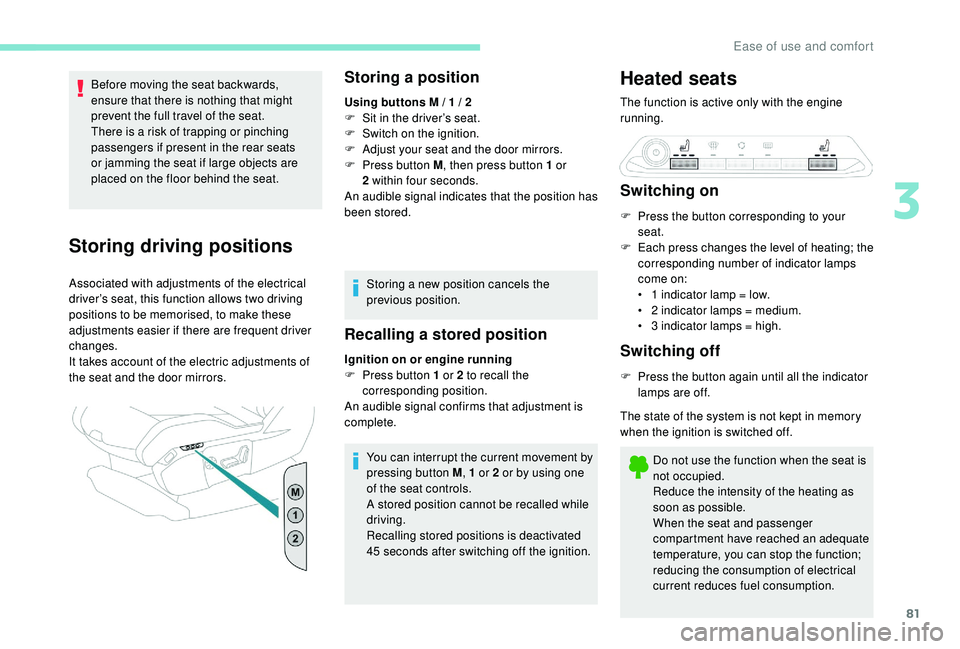 PEUGEOT 5008 2017 Manual Online 81
Before moving the seat backwards, 
ensure that there is nothing that might 
prevent the full travel of the seat.
There is a risk of trapping or pinching 
passengers if present in the rear seats 
or