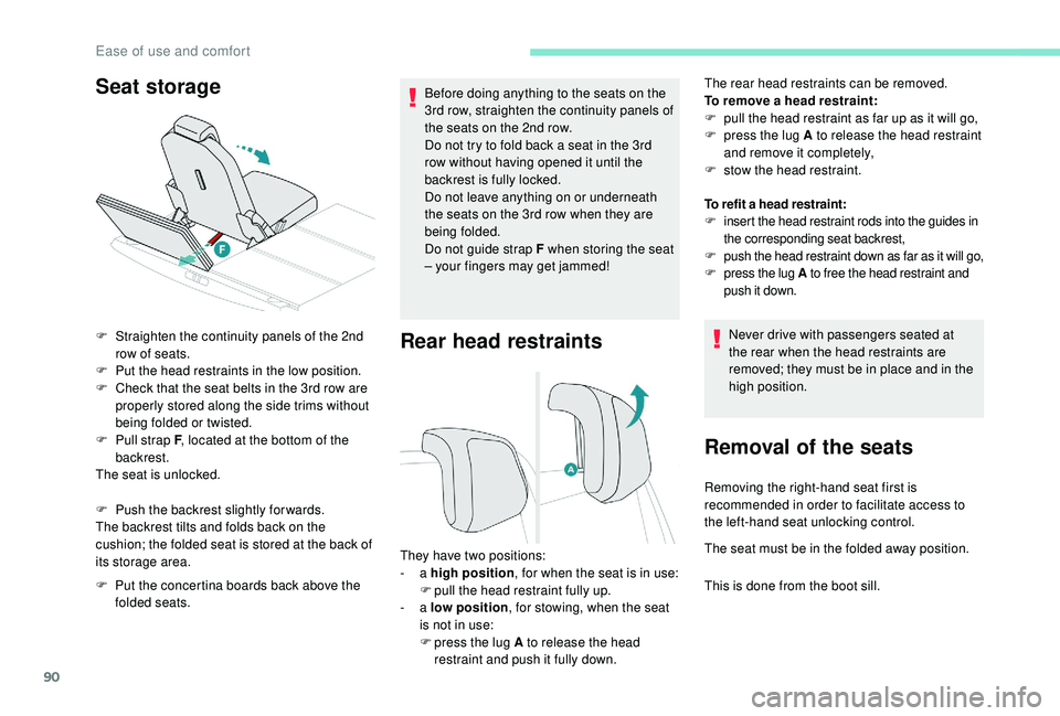 PEUGEOT 5008 2017 Owners Manual 90
Rear head restraints
The rear head restraints can be removed.
To remove a head restraint:
F
p
ull the head restraint as far up as it will go,
F
p
ress the lug A to release the head restraint
PEUGEOT 5008 2017 Owners Manual 90
Rear head restraints
The rear head restraints can be removed.
To remove a head restraint:
F
p
ull the head restraint as far up as it will go,
F
p
ress the lug A to release the head restraint
