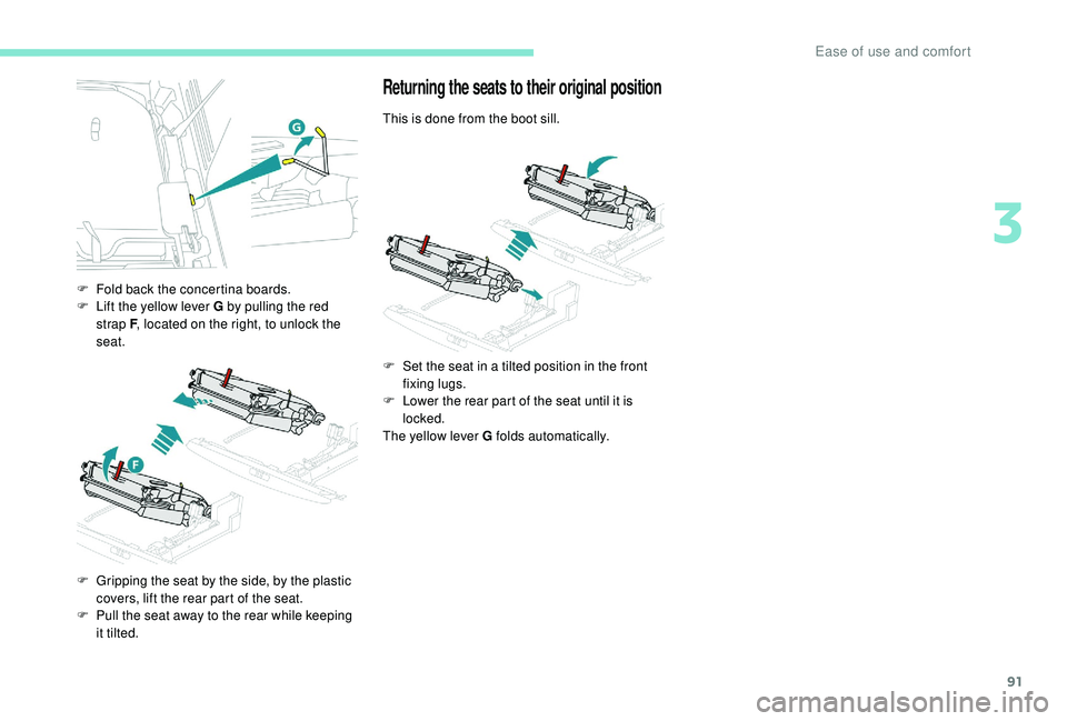 PEUGEOT 5008 2017 Owners Manual 91
F Fold back the concertina boards.
F L ift the yellow lever G by pulling the red
strap F , located on the right, to unlock the
seat.
F
G
ripping the seat by the side, by the plastic
covers, l PEUGEOT 5008 2017 Owners Manual 91
F Fold back the concertina boards.
F L ift the yellow lever G by pulling the red
strap F , located on the right, to unlock the
seat.
F
G
ripping the seat by the side, by the plastic
covers, l