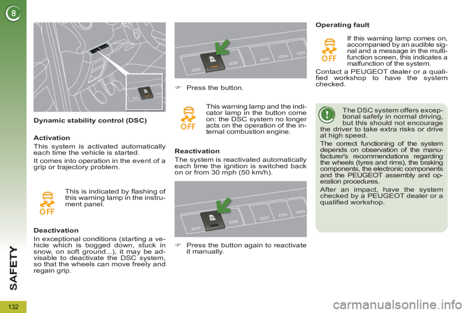 PEUGEOT 5008 2013 Owners Manual SA
F
132
Dynamic stability control (DSC) The DSC system offers excep-
tional safety in normal driving,
but this should not encourage
the driver to take extra risks or drive
at hi PEUGEOT 5008 2013 Owners Manual SA
F
132
Dynamic stability control (DSC) The DSC system offers excep-
tional safety in normal driving,
but this should not encourage
the driver to take extra risks or drive
at hi