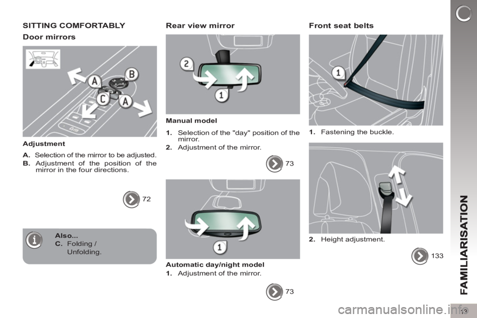 PEUGEOT 5008 2013 User Guide 13
SITTING COMFORTABLY
Door mirrors
Adjustment
A.
Selection of the mirror to be adjusted.
B.
Adjustment of the position of the
mirror in the four directions.
72
Rear v PEUGEOT 5008 2013 User Guide 13
SITTING COMFORTABLY
Door mirrors
Adjustment
A.
Selection of the mirror to be adjusted.
B.
Adjustment of the position of the
mirror in the four directions.
72
Rear v