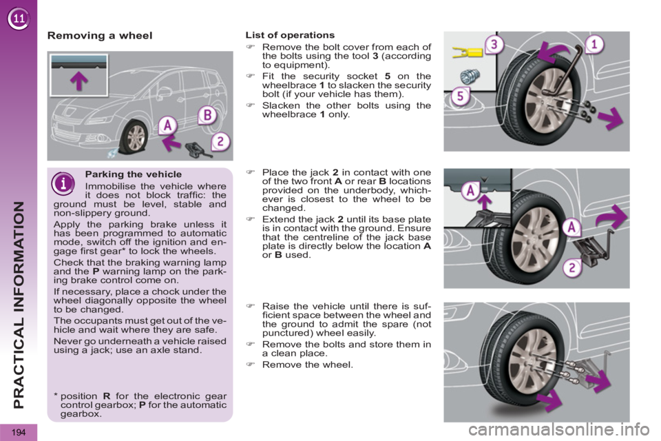 PEUGEOT 5008 2013  Owners Manual PRACTICAL INFORMATION
194
   
Parking the vehicle 
  Immobilise the vehicle where 
it does not block trafﬁ c:  the 
ground must be level, stable and 
non-slippery ground. 
  Apply the parking brake 