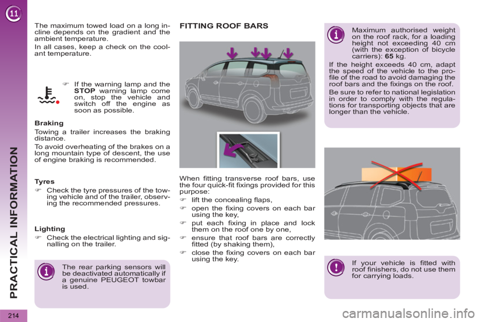 PEUGEOT 5008 2013 Owners Manual PRACTICAL INFORMATION
214
The maximum towed load on a long in-
cline depends on the gradient and the
ambient temperature.
In all cases, keep a check on the cool-
ant temperature.
Braking
PEUGEOT 5008 2013 Owners Manual PRACTICAL INFORMATION
214
The maximum towed load on a long in-
cline depends on the gradient and the
ambient temperature.
In all cases, keep a check on the cool-
ant temperature.
Braking