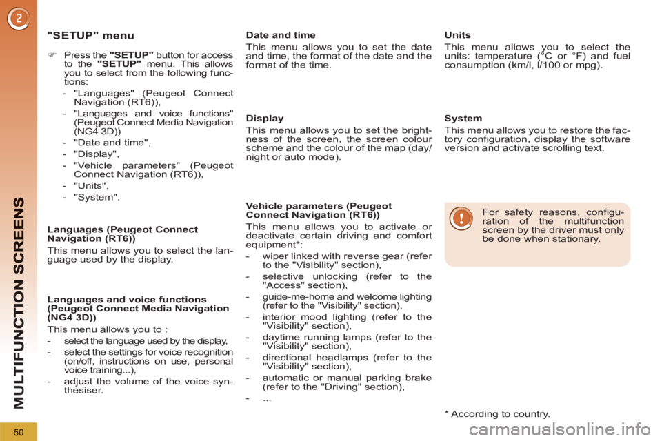 PEUGEOT 5008 2013 Workshop Manual M
U
50
   
"SETUP" menu
 
 
 
 
�) 
  Press the  "SETUP" 
 button for access 
to the  "SETUP" 
 menu. This allows 
you to select from the following func-
tions: 
   
 
-  "Languages" (Peugeot Connect 