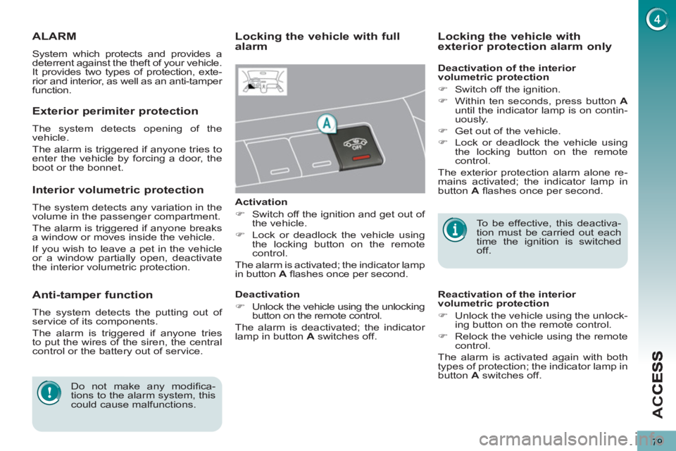 PEUGEOT 5008 2013 Manual Online AC
79
ALARM
System which protects and provides a
deterrent against the theft of your vehicle.
It provides two types of protection, exte-
rior and interior, as well as an anti-tamper
function.
PEUGEOT 5008 2013 Manual Online AC
79
ALARM
System which protects and provides a
deterrent against the theft of your vehicle.
It provides two types of protection, exte-
rior and interior, as well as an anti-tamper
function.