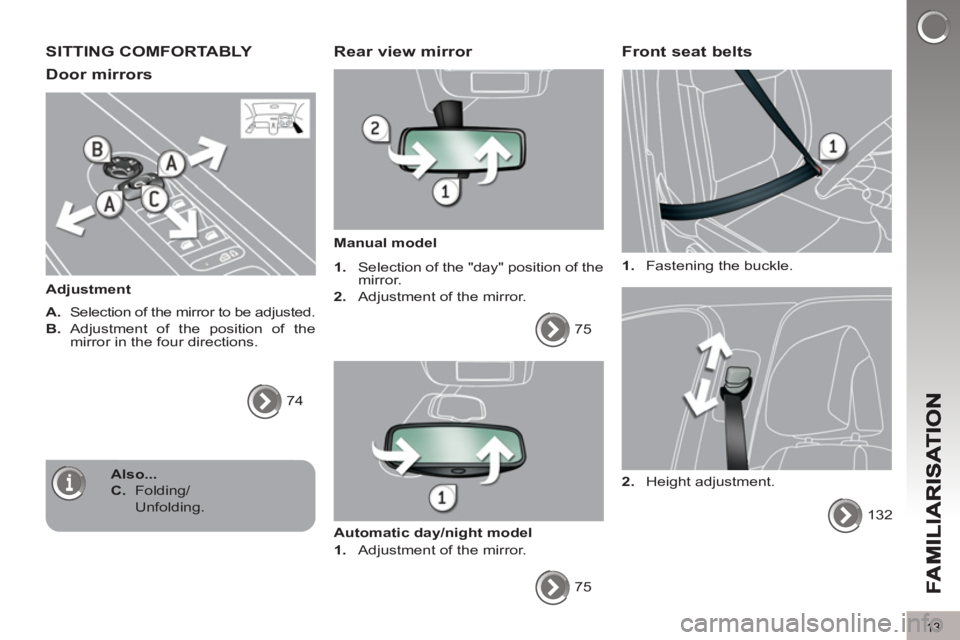 PEUGEOT 5008 2011 User Guide 13
SITTING COMFORTABLY
Door mirrors
Adjustment
A.
Selection of the mirror to be adjusted.
B.
Adjustment of the position of the
mirror in the four directions.
74
Rear vi PEUGEOT 5008 2011 User Guide 13
SITTING COMFORTABLY
Door mirrors
Adjustment
A.
Selection of the mirror to be adjusted.
B.
Adjustment of the position of the
mirror in the four directions.
74
Rear vi