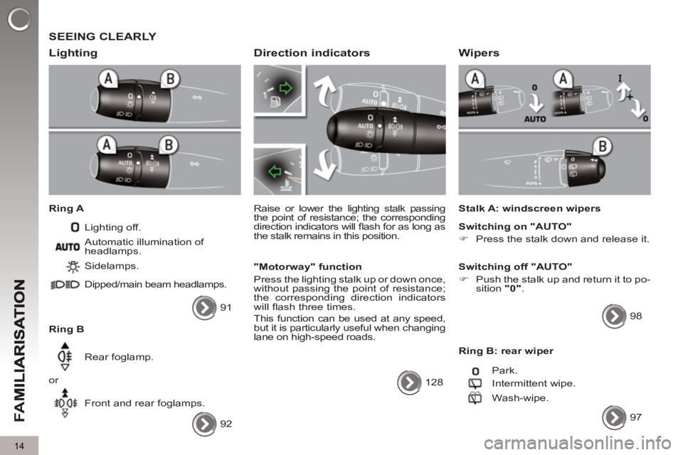 PEUGEOT 5008 2011 User Guide FA
M
14
SEEING CLEARLY
Li
ghting
Ring A
Lighting off.
Ring B Sidelamps.
Dipped/main beam headlamps.
Rear foglamp.
or
Front and rear foglamps. Automatic illuminatio PEUGEOT 5008 2011 User Guide FA
M
14
SEEING CLEARLY
Li
ghting
Ring A
Lighting off.
Ring B Sidelamps.
Dipped/main beam headlamps.
Rear foglamp.
or
Front and rear foglamps. Automatic illuminatio