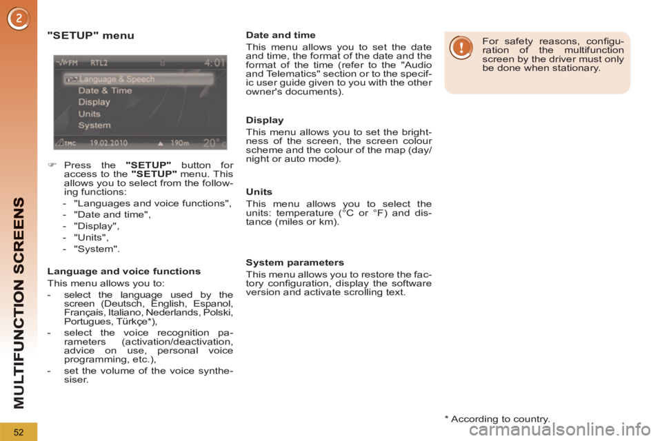 PEUGEOT 5008 2011 Workshop Manual M
U
52
   
*  
 According to country.  
 
 
"SETUP" menu
 
 
 
�) 
 Press the  "SETUP" 
 button for 
access to the  "SETUP" 
 menu. This 
allows you to select from the follow-
ing functions: 
   
 
- 
