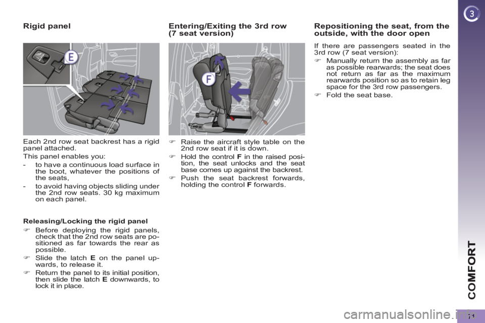 PEUGEOT 5008 2011 Manual PDF CO
71
Rigid panel 
  Each 2 nd  row seat backrest has a rigid 
panel attached. 
  This panel enables you: 
   
 
-   to have a continuous load surface in 
the boot, whatever the positions of 
the seat