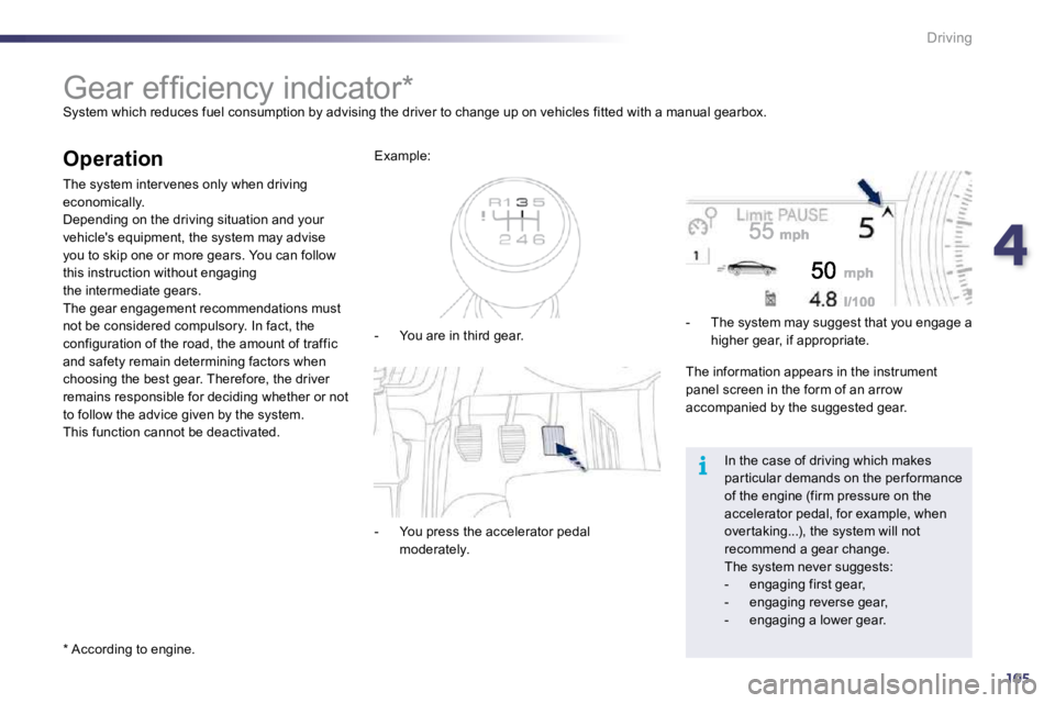 PEUGEOT 508 2010  Owners Manual 4105
i
Driving
            
�G�e�a�r� �e�f�ﬁ� �c�i�e�n�c�y� �i�n�d�i�c�a�t�o�r� �*� � 
 System which reduces fuel consumption by advising the  driver to change up on vehicles fitted with a manual ge