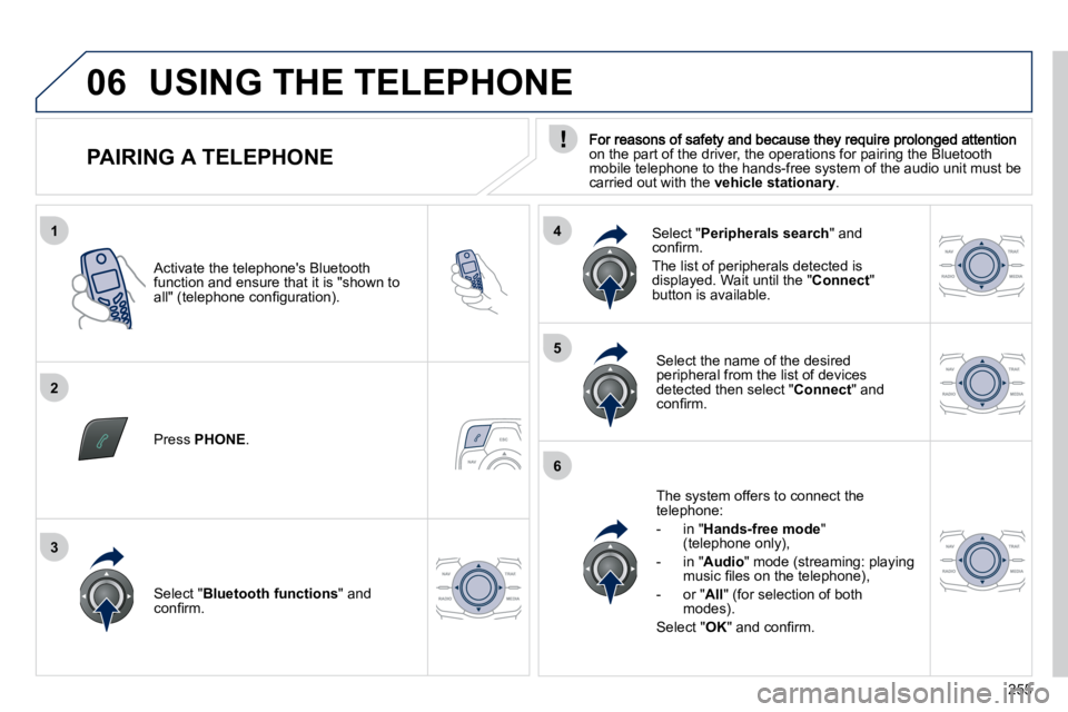 PEUGEOT 508 2010  Owners Manual 255
1
2
5
6
3
4
06
                PAIRING A TELEPHONE �o�n� �t�h�e� �p�a�r�t� �o�f� �t�h�e� �d�r�i�v�e�r�,� �t�h�e� �o�p�e�r�a�t�i�o�n�s� �f�o�r� �p�a�i�r�i�n�g� �t�h�e� �B�l�u�e�t�o�o�t�h� mobile te