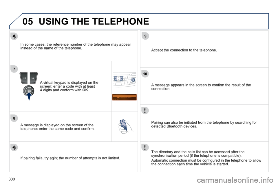PEUGEOT 508 DAG 2010  Owners Manual 300
05
7
8
Saisir code authentification01
OK Del 2 3 4 5 6 7 8 9_
9
10
  USING THE TELEPHONE  
� � �A� �v�i�r�t�u�a�l� �k�e�y�p�a�d� �i�s� �d�i�s�p�l�a�y�e�d� �o�n� �t�h�e� �s�c�r�e�e�n�:� �e�n�t�e�r�