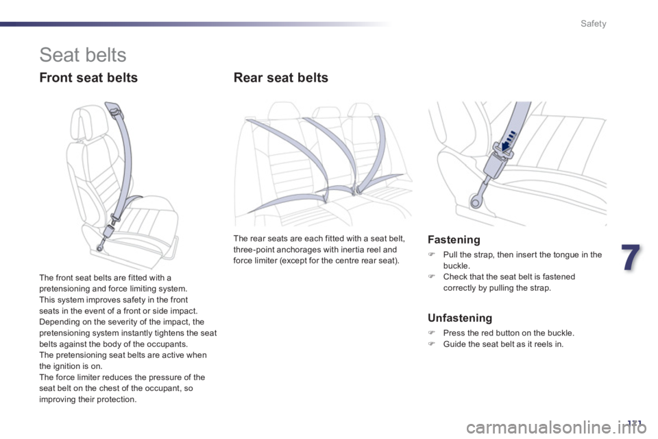 PEUGEOT 508 HYBRID DAG 2012 Owners Manual 7
171
Safety
Seat belts
Front seat belts Rear seat belts
The rear seats are each fitted with a seat belt,
three-point anchorages with iner tia reel and
force limiter (except for the centre rea PEUGEOT 508 HYBRID DAG 2012 Owners Manual 7
171
Safety
Seat belts
Front seat belts Rear seat belts
The rear seats are each fitted with a seat belt,
three-point anchorages with iner tia reel and
force limiter (except for the centre rea