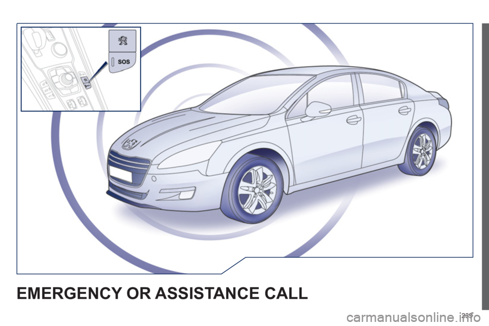 PEUGEOT 508 HYBRID DAG 2012 Owners Manual 239
EMERGENCY OR ASSISTANCE CALL PEUGEOT 508 HYBRID DAG 2012 Owners Manual 239
EMERGENCY OR ASSISTANCE CALL