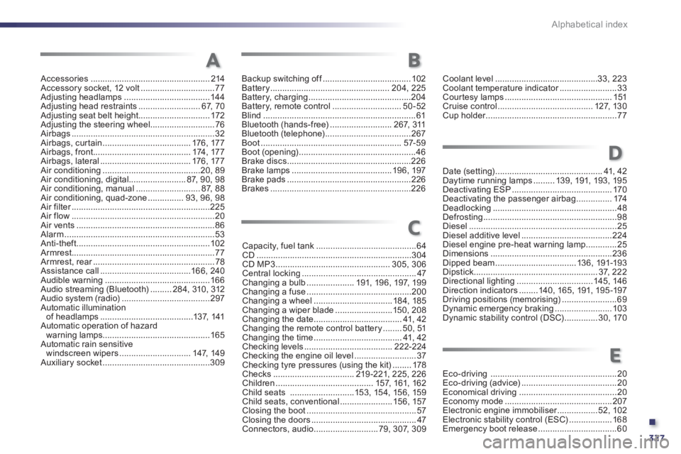 PEUGEOT 508 HYBRID DAG 2012  Owners Manual .
327 Alphabetical index
Accessories ..................................................214Accessory socket, 12 volt ...............................77Adjusting headlamps ...............................