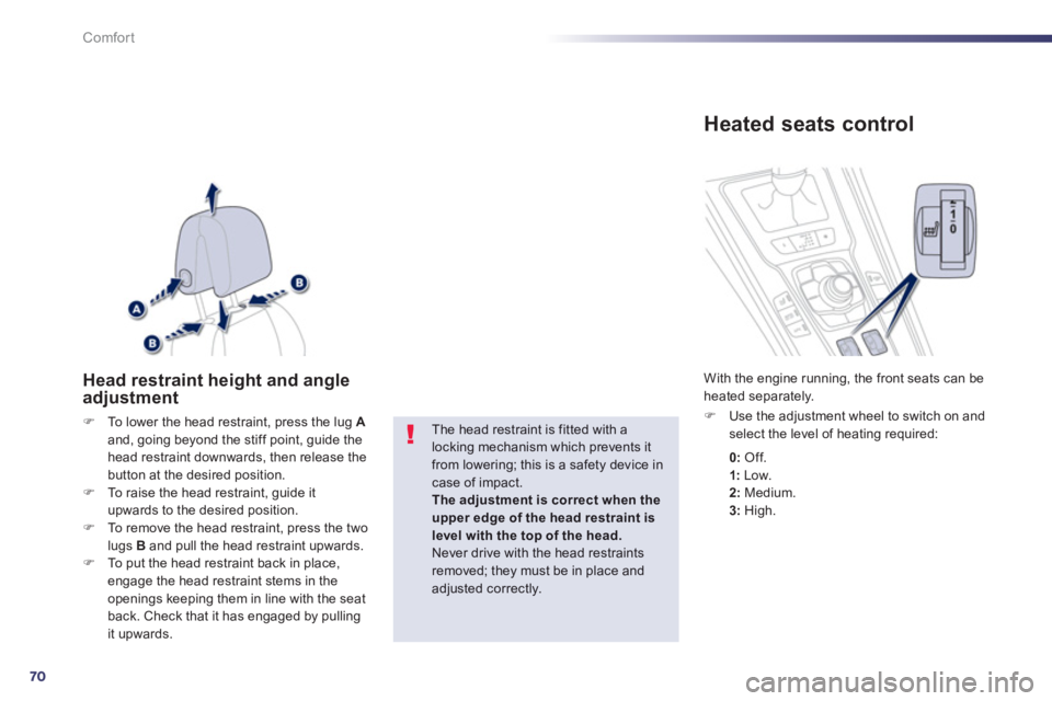 PEUGEOT 508 HYBRID DAG 2012 Manual PDF 70
Comfort
Head restraint height and angle adjustment
�)To lower the head restraint, press the lug  Aand, going beyond the stiff point, guide the head restraint downwards, then release the 
button at 