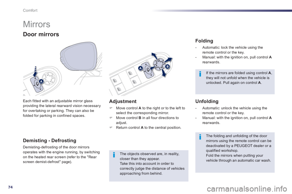 PEUGEOT 508 HYBRID DAG 2012 Manual PDF 74
Comfort
   
 
 
 
 
Mirrors 
Each fitted with an adjustable mirror glassproviding the lateral rearward vision necessaryfor overtaking or parking. They can also befolded for parking in confined spac