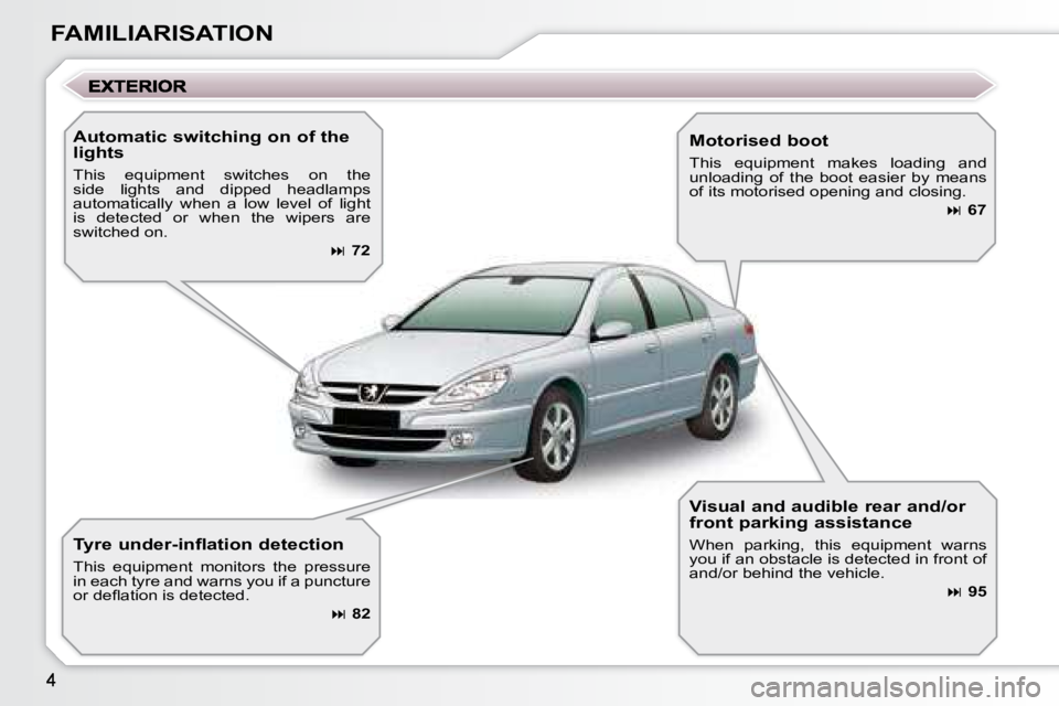 PEUGEOT 607 2007  Owners Manual FAMILIARISATION  Automatic switching on of the  
lights  
� �T�h�i�s�  �e�q�u�i�p�m�e�n�t�  �s�w�i�t�c�h�e�s�  �o�n�  �t�h�e�  
�s�i�d�e�  �l�i�g�h�t�s�  �a�n�d�  �d�i�p�p�e�d�  �h�e�a�d�l�a�m�p�s� 
�