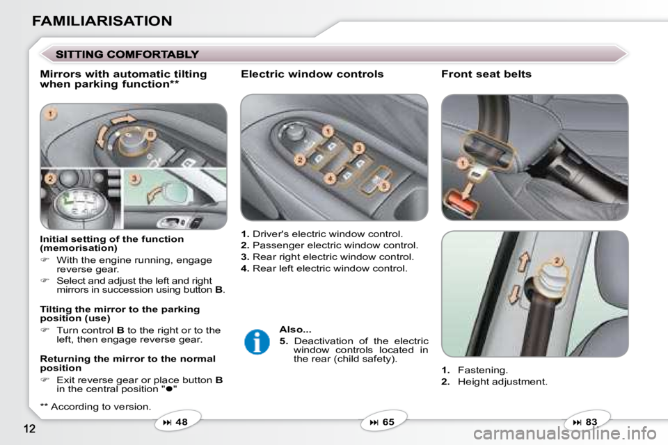 PEUGEOT 607 2007  Owners Manual FAMILIARISATION
  Front seat belts 
   
�   65   
  Electric window controls  
  
1.  � �D�r�i�v�e�r�'�s� �e�l�e�c�t�r�i�c� �w�i�n�d�o�w� �c�o�n�t�r�o�l�.� 
  
2.  � �P�a�s�s�e�n�g�e�r� �e�l�e�